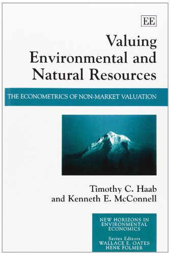 Valuing Environmental and Natural Resources: The Econometrics of Non-market Valuation (New Horizons in Environmental Economics series)