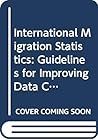 International Migration Statistics: Guidelines for Improvement of Data Collection Systems