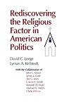 Rediscovering the Religious Factor in American Politics Rediscovering the Religious Factor in American Politics