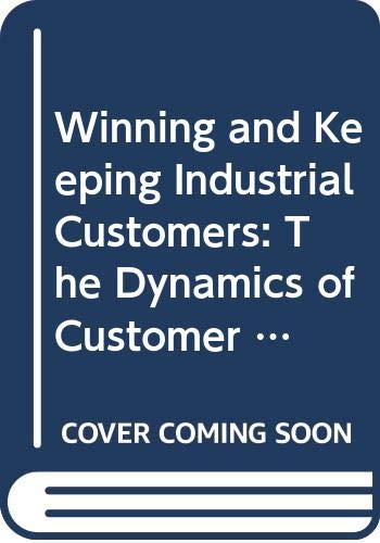 Winning and Keeping Industrial Customers: The Dynamics of Customer Relationships (Paperback)
