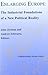 Enlarging Europe: The Industrial Foundations of a New Political Reality