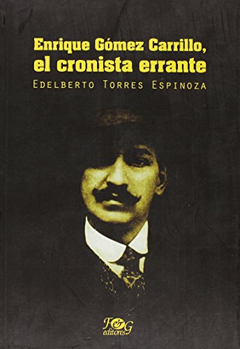 Enrique Gómez Carrillo, el cronista errante (Spanish Edition)