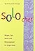 Solo Chef: Recipes, Tips, Advice and Encouragement for Single Cooks