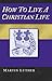 How To Live A Christian Life, 2nd Ed.