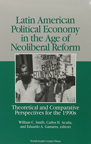 Latin American Political Economy in the Age of Neoliberal Reform: Theoretical and Comparative Perspectives for the 1990s (Paperback)