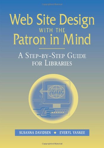 Web Site Design with the Patron in Mind: A-Step-by-Step Guide for Libraries (Paperback)
