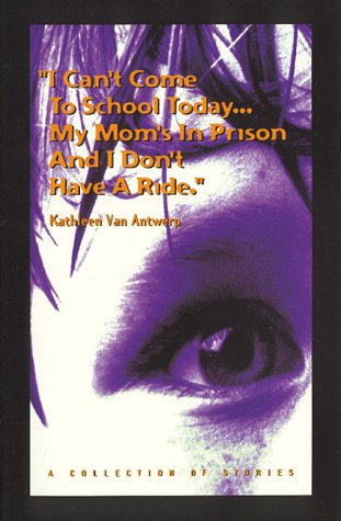 I Can't Come to School Today: My Mom's in Prison & I Don't Have a Ride a Collection of Stories (Paperback)