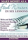 Make Money as a Food Writer in Six Lessons Make Money as a Food Writer in Six Lessons