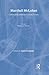 Marshall McLuhan: Critical Evaluations In Cultural Theory
