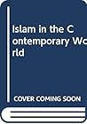 Islam in the Contemporary World Islam in the Contemporary World