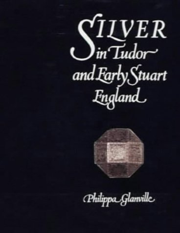 Silver in Tudor and Early Stuart England: A Social History and Catalogue of the National Collection 1480-1660 (Hardcover)