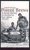 Potent Brews: A Social History of Alcohol in East Africa, 1850–1999 (Eastern African Studies)