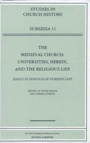 The Medieval Church: Universities, Heresy, and the Religious Life : Essays in Honour of Gordon Leff (STUDIES IN CHURCH HISTORY SUBSIDIA)