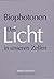 Biophotonen: Das Licht in unseren Zellen (German Edition)
