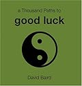 A Thousand Paths to Good Luck by Baird, David (2006) Hardcover