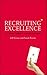 Recruiting Excellence : An Insider's Guide to Sourcing Top Talent