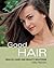 Good Hair : Health, Care and Beauty Solutions