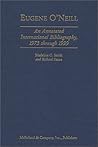 Eugene O'Neill: An Annotated International Bibliography, 1973 Through 1999