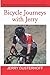 Bicycle Journeys with Jerry: Recreational Cyclist Recounts Experiences From Vermont to the Pyrenees