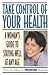 Take Control of Your Health: A Woman's Guide to Staying Well at Any Age