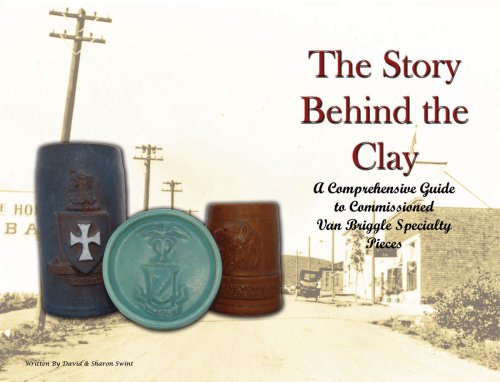 The Story Behind the Clay: A Comprehensive Guide to Commissioned Van Briggle Specialty Pieces (Paperback)