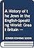 A History of the Jews in the English-Speaking World: Great Britain (Studies in Modern History)