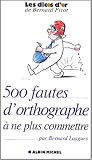 500 Fautes D'orthographe À Ne Plus Commettre 500 Fautes D'orthographe À Ne Plus Commettre
