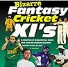 Bizarre Fantasy Cricket XI's (Bizarre Fantasy Teams)