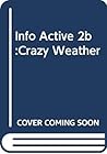 INFO ACTIVE 2B:CRAZY WEATHER: Crazy Weather INFO ACTIVE 2B:CRAZY WEATHER: Crazy Weather
