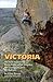 Victoria: a Guide to Selected Rockclimbs at Mt. Arapiles, the Grampians and Mt. Buffalo