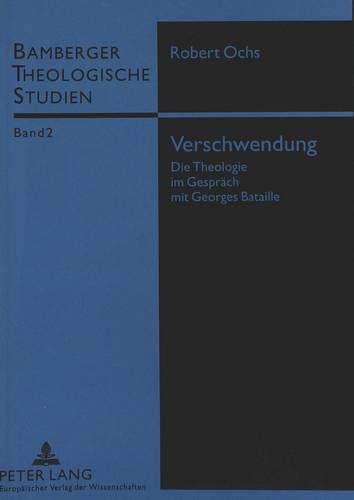 Verschwendung: Die Theologie im Gespräch mit Georges Bataille (Bamberger Theologische Studien) (German Edition)