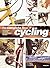 The Complete Book Of Cycling: Equipment * Touring * Maintenance * Racing