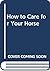 How to care for your horse