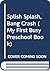 Splish Splash, Bang Crash (My First Busy Preschool Book)