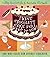 I Want Chocolate Cake and I Want It Now!: The Who Needs Him Anyway Cookbook