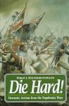 Die Hard!: Dramatic Actions from the Napolenic Wars Die Hard!: Dramatic Actions from the Napolenic Wars