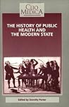The History of Public Health and the Modern State (Clio Medica, 26)