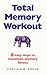 Total Memory Workout: Eight Easy Steps to Maximum Memory Fitness