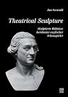 Theatrical Sculpture. Skulptierte Bildnisse berühmter englischer Schauspieler (1750-1850), insbesondere David Garrick und Sarah Siddons