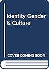 Identity Gender & Culture Identity Gender & Culture