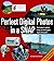 Perfect Digital Photos in a Snap! : The Beginner's Guide to Taking and Making Great Digital Photographs
