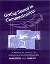 Getting Started in Communication: A Practical Guide for Activists and Organisations Getting Started in Communication: A Practical Guide for Activists and Organisations