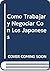 Como Trabajar y Negociar Con Los Japoneses by Alison R. Lanier