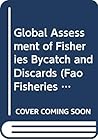 Global Assessment of Fisheries Bycatch and Discards (Fao Fisheries Technical Paper)