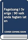 Fågelsång i Sverige: 90 välkända fåglars läten