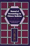 Manual of Dermatology in Chinese Medicine