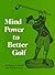 Mind Power to Better Golf by Robert J. Rotella