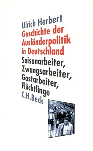 Geschichte der Ausländerpolitik in Deutschland : Saisonarbeiter, Zwangsarbeiter, Gastarbeiter, Flüchtlinge (Hardcover)