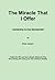 The Miracle That I Offer: Connecting To Your Spiritual Self