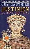 Justinien: Le rêve impérial (Les grands conquérants) (French Edition)